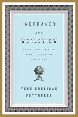 Cover image for Inerrancy and Worldview: Answering Modern Challenges to the Bible