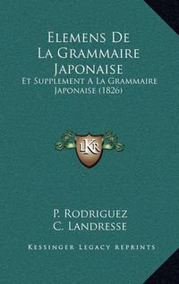 Cover image for Elemens de La Grammaire Japonaise: Et Supplement a la Grammaire Japonaise (1826)