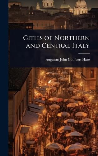 Cover image for Cities of Northern and Central Italy