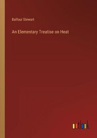 Cover image for An Elementary Treatise on Heat