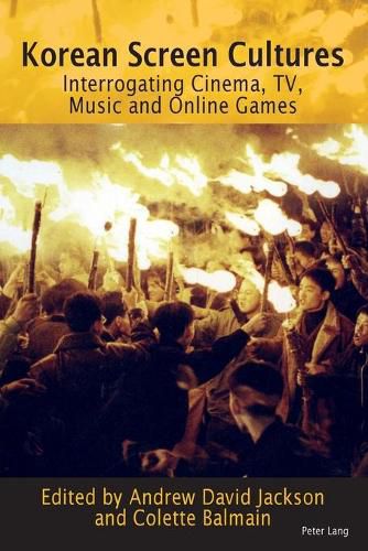 Cover image for Korean Screen Cultures: Interrogating Cinema, TV, Music and Online Games