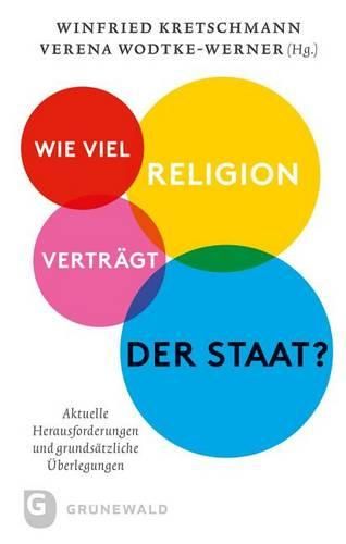 Cover image for Wie Viel Religion Vertragt Der Staat?: Aktuelle Herausforderungen Und Grundsatzliche Uberlegungen