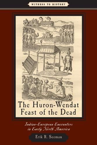 Cover image for The Huron-Wendat Feast of the Dead: Indian-European Encounters in Early North America