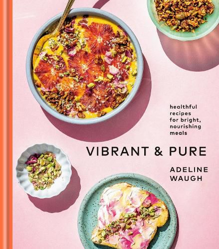 Cover image for Vibrant and Pure: Healthful Recipes for Bright, Nourishing Meals from @vibrantandpure: A Cookbook