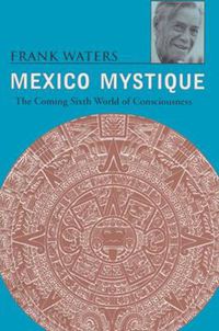 Cover image for Mexico Mystique: The Coming Sixth World of Consciousness