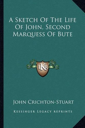 Cover image for A Sketch of the Life of John, Second Marquess of Bute