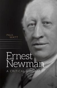 Cover image for Ernest Newman: A Critical Biography