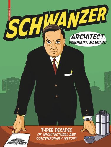 Cover image for Schwanzer - Architect. Visionary. Maestro.: Three Decades of Architectural and Contemporary History