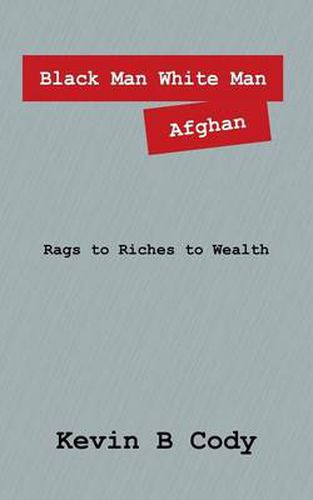 Cover image for Black Man White Man Afghan: Rags to Riches to Wealth