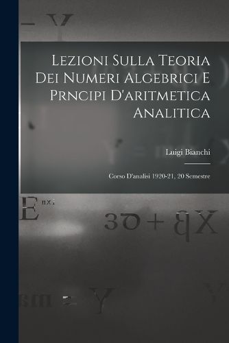 Cover image for Lezioni sulla teoria dei numeri algebrici e prncipi d'aritmetica analitica; corso d'analisi 1920-21, 20 semestre