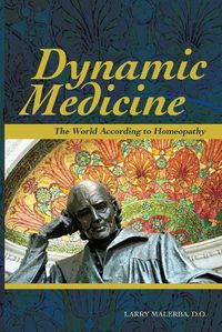 Cover image for Dynamic Medicine: The World According to Homeopathy