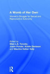 Cover image for A Womb of Her Own: Women's Struggle for Sexual and Reproductive Autonomy