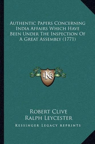 Authentic Papers Concerning India Affairs Which Have Been Under the Inspection of a Great Assembly (1771)