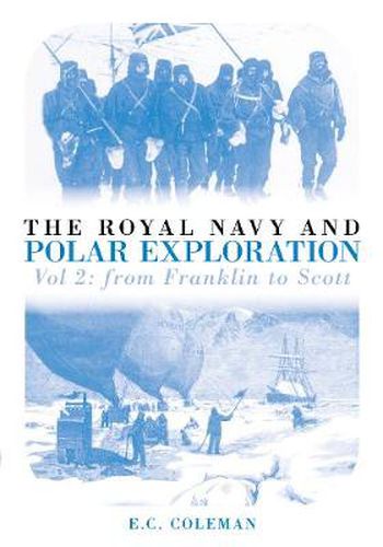 The Royal Navy and Polar Exploration Vol 2: From Franklin to Scott