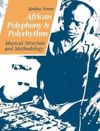 Cover image for African Polyphony and Polyrhythm: Musical Structure and Methodology