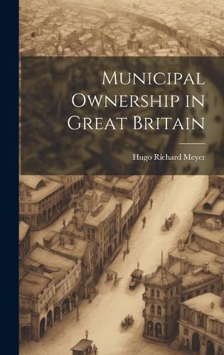 Cover image for Municipal Ownership in Great Britain