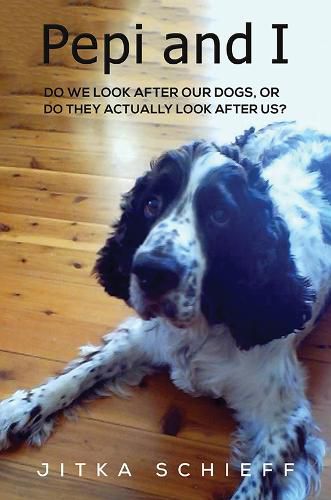 Cover image for Pepi and I: Do we look after our dogs, or do they actually look after us?