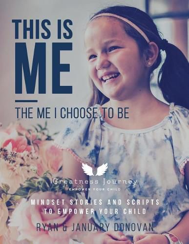 Cover image for This Is Me, The Me I Choose To Be: Mindset Stories and Scripts to Empower your Child