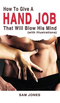 Cover image for How to Give a Hand Job That Will Blow His Mind (With Illustrations)