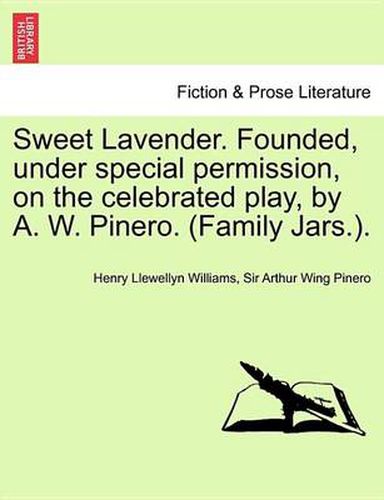Cover image for Sweet Lavender. Founded, Under Special Permission, on the Celebrated Play, by A. W. Pinero. (Family Jars.).
