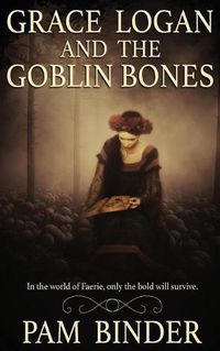 Cover image for Grace Logan and the Goblin Bones