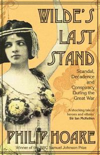 Cover image for Wilde's Last Stand: Scandal, Decadence and Conspiracy During the Great War