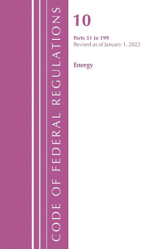 Cover image for Code of Federal Regulations, Title 10 Energy 51-199, Revised as of January 1, 2022