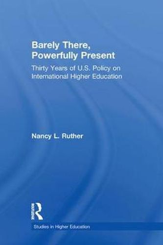Cover image for Barely There, Powerfully Present: Years of US Policy on International Higher Education