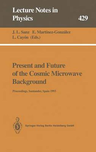 Present and Future of the Cosmic Microwave Background: Proceedings of the Workshop Held in Santander, Spain, 28 June - 1 July 1993