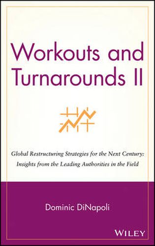 Cover image for Workouts and Turnarounds II: Global Restructuring Strategies for the Next Century - Insights from the Leading Authorities in the Field