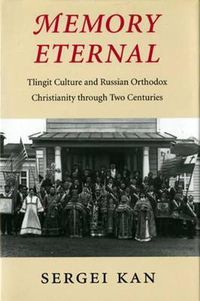 Cover image for Memory Eternal: Tlingit Culture and Russian Orthodox Christianity through Two Centuries