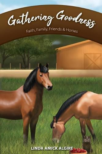 Cover image for Gathering Goodness: Faith, Family, Friends & Horses