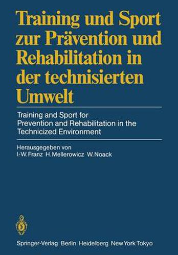 Training Und Sport Zur Pravention Und Rehabilitation in Der Technisierten Umwelt / Training and Sport for Prevention and Rehabilitation in the Technicized Environment: Deutscher Sportarztekongress Berlin, 27.-29. September 1984