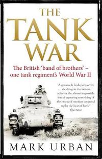Cover image for The Tank War: The British Band of Brothers - One Tank Regiment's World War II