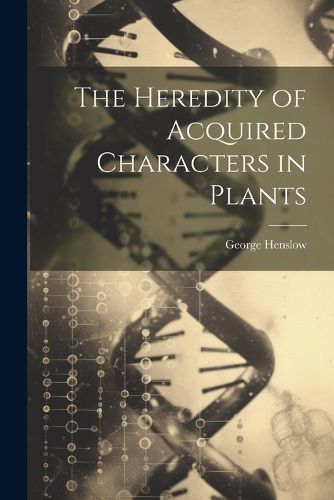 Cover image for The Heredity of Acquired Characters in Plants