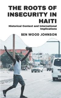 Cover image for The Roots of Insecurity in Haiti