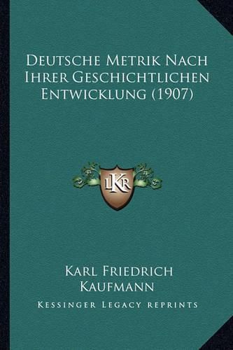 Cover image for Deutsche Metrik Nach Ihrer Geschichtlichen Entwicklung (1907)