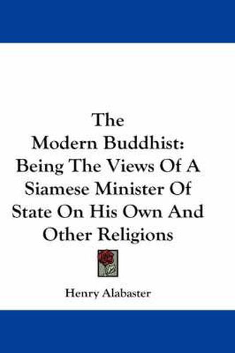 Cover image for The Modern Buddhist: Being the Views of a Siamese Minister of State on His Own and Other Religions