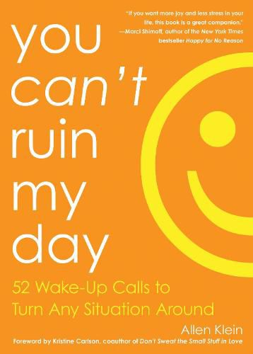 Cover image for You Can't Ruin My Day: 52 Wake-Up Calls to Turn Any Situation Around