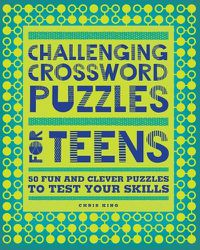 Cover image for Challenging Crossword Puzzles for Teens: 50 Fun and Clever Puzzles to Test Your Skills