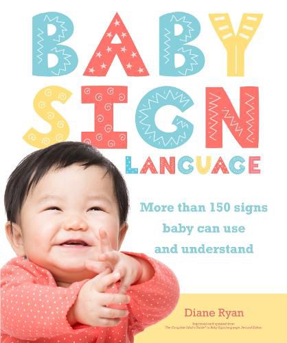 Cover image for Baby Sign Language: More than 150 Signs Baby Can Use and Understand