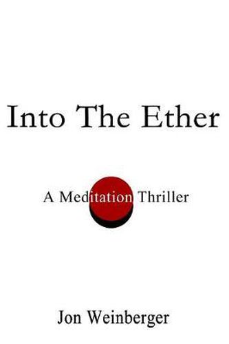 Cover image for Into the Ether:A Meditation Thriller