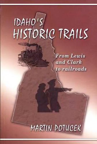 Cover image for Idaho's Historic Trails: From Lewis and Clark to Railroads