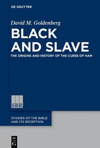 Cover image for Black and Slave: The Origins and History of the Curse of Ham