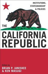 Cover image for The California Republic: Institutions, Statesmanship, and Policies