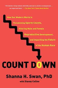 Cover image for Count Down: How Our Modern World Is Threatening Sperm Counts, Altering Male and Female Reproductive Development, and Imperiling the Future of the Human Race