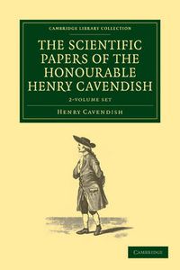 Cover image for The Scientific Papers of the Honourable Henry Cavendish, F. R. S. 2 Volume Set