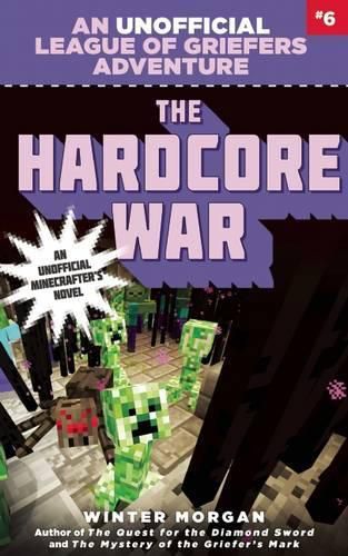 Cover image for The Hardcore War: An Unofficial League of Griefers Adventure, #6