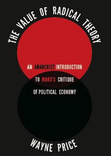 Cover image for The Value Of Radical Theory: An Anarchist's Introduction to Marx's Critique of Political Economy