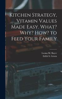 Cover image for Kitchen Strategy, Vitamin Values Made Easy. What? Why? How? to Feed Your Family